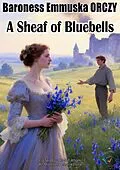 E-Book (epub) A Sheaf of Bluebells von Baroness Emmuska ORCZY