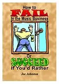E-Book (epub) How to Fail in the Music Business: Or Succeed If You'd Rather von Joe Johnston