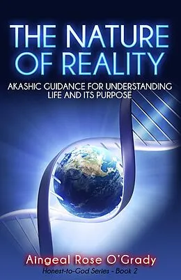 E-Book (epub) Nature of Reality: Akashic Guidance for Understanding Life and Its Purpose von Aingeal Rose O'Grady