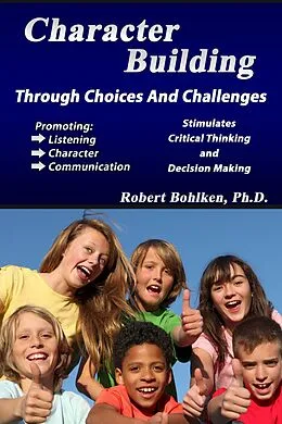 E-Book (epub) Character Building Through Choices and Challenges von Robert Bohlken
