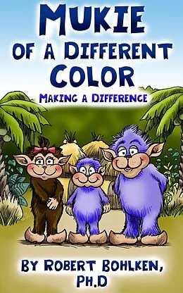 E-Book (epub) Mukie of a Different Color: Making a Difference von Robert Bohlken