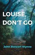 E-Book (epub) Louise, Don't Go von John Stewart Wynne
