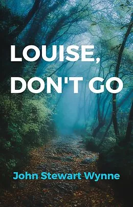E-Book (epub) Louise, Don't Go von John Stewart Wynne