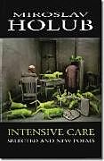 Couverture cartonnée Intensive Care - Selected and New Poems de Miroslav Holub, Stuart Freibert