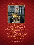 E-Book (epub) The Ethics and Passions of Dressage, Expanded Edition von Charles De Kunffy