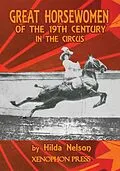 E-Book (epub) GREAT HORSEWOMEN OF THE 19TH CENTURY IN THE CIRCUS : and an Epilogue on Four Contemporary Écuyeres von Hilda Nelson