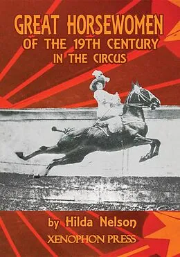 E-Book (epub) GREAT HORSEWOMEN OF THE 19TH CENTURY IN THE CIRCUS : and an Epilogue on Four Contemporary Écuyeres von Hilda Nelson