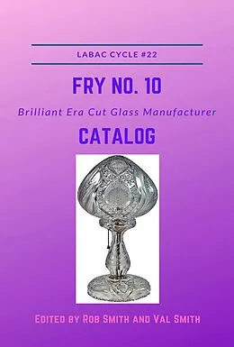 E-Book (epub) H. C. Fry No. 10 Brilliant Era Cut Glass Manufacturer Catalog von Rob Smith, Val Smith