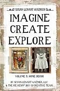 E-Book (epub) Imagine Create Explore Volume 3: Home Decor von Llc Susan Lenart Kazmer
