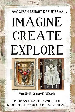 E-Book (epub) Imagine Create Explore Volume 3: Home Decor von Llc Susan Lenart Kazmer