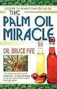 Kartonierter Einband The Palm Oil Miracle von Bruce Fife