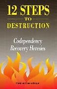 Couverture cartonnée 12 Steps to Destruction: Codependecy/Recovery Heresies de Deidre Bobgan, Martin Bobgan