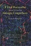 Kartonierter Einband A Vital Rationalist von Georges Canguilhem