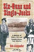 Couverture cartonnée Six-Guns and Single-Jacks: A History of Silver City and Southwest New Mexico de Bob Alexander