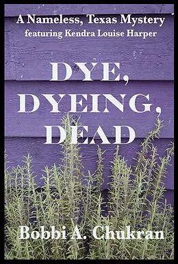 E-Book (epub) Dye, Dyeing, Dead von Bobbi A. Chukran