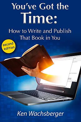 eBook (epub) You've Got the Time: How to Write and Publish That Book in You de Ken Wachsberger