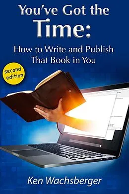 E-Book (epub) You've Got the Time: How to Write and Publish That Book in You von Ken Wachsberger
