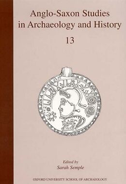 Kartonierter Einband Anglo-Saxon Studies in Archaeology and History: Volume 13 von Sarah Semple
