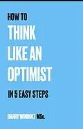 E-Book (epub) How to Think Like an Optimist - In 5 Easy Steps von Barry Winbolt