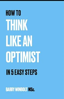 E-Book (epub) How to Think Like an Optimist - In 5 Easy Steps von Barry Winbolt
