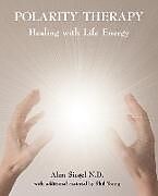 Couverture cartonnée Polarity Therapy - Healing with Life Energy de Alan Siegel, Phil Young