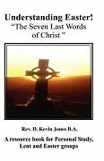 Couverture cartonnée Understanding Easter; The Seven Last Words of Christ de D. Kevin Jones