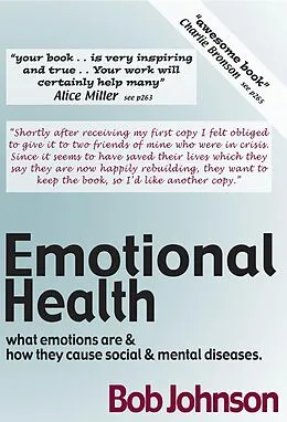 E-Book (epub) Emotional Health - What Emotions Are & How They Cause Social & Mental Diseases. von Bob Johnson
