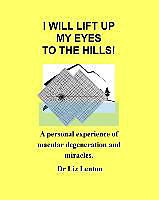 Kartonierter Einband I Will Lift Up My Eyes to the Hills!: A Personal Experience of Macular Degeneration and Miracles von Liz Lenton
