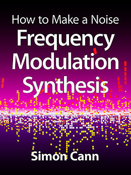 eBook (epub) How to Make a Noise: Frequency Modulation Synthesis de Simon Cann