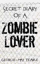 eBook (epub) Secret Diary of a Zombie Lover de Georgie-May Tearle