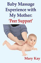 eBook (epub) Baby Massage Experience with my Mother: Peer Support de Mary Kay