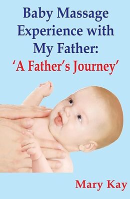 E-Book (epub) Baby Massage Experience with my Father: A Father's Journey von Mary Kay