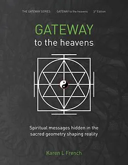 E-Book (epub) Gateway to the Heavens: Spiritual Messages Hidden in the Sacred Geometry Shaping Reality (The Gateway Series, #1) von Karen L French