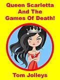 E-Book (epub) Queen Scarletta and the Games of Death! von Tom Jolleys