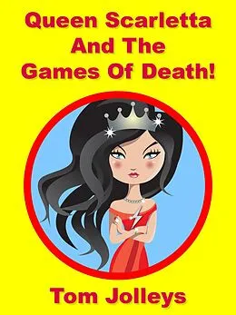 E-Book (epub) Queen Scarletta and the Games of Death! von Tom Jolleys