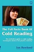 Kartonierter Einband The Full Facts Book Of Cold Reading: The definitive guide to how cold reading is used in the psychic industry von Ian Rowland