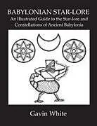 Kartonierter Einband Babylonian Star-Lore. an Illustrated Guide to the Star-Lore and Constellations of Ancient Babylonia von Gavin White