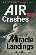 Couverture cartonnée Air Crashes and Miracle Landings Part 1: Large Print Edition de Christopher Bartlett