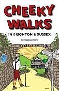 Kartonierter Einband Cheeky Walks in Brighton & Sussex von David Bramwell, Tim Bick, John Ashton