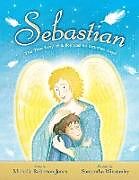 Kartonierter Einband Sebastian - The True Story of A Boy and His Angel von Michelle Roberton-Jones