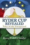 E-Book (epub) Ryder Cup Revealed von Ross Biddiscombe