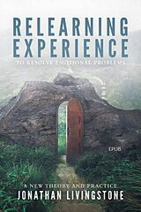 eBook (epub) Relearning Experience to Resolve Emotional Problems de Jonathan Livingstone