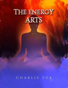E-Book (epub) The Energy Arts von Charlie Fox