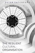 E-Book (epub) The Resilient Cultural Organisation von Peter Latchford