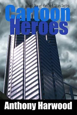 E-Book (epub) Cartoon Heroes: Book One of the Dark Skies Series von Anthony Harwood