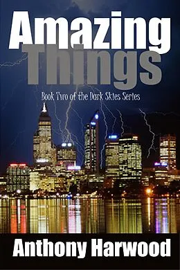 E-Book (epub) Amazing Things: Book Two of the Dark Skies Series von Anthony Harwood