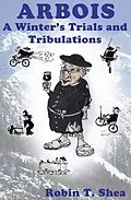 E-Book (epub) Arbois A Winter's Trials and Tribulations von Robin Shea