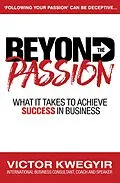 E-Book (epub) Beyond The Passion: What It Takes To Achieve Success In Business von Victor Kwegyir