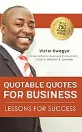 E-Book (epub) Quotable Quotes For Business: Lessons For Success von Victor Kwegyir