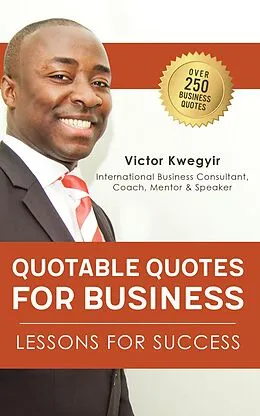 E-Book (epub) Quotable Quotes For Business: Lessons For Success von Victor Kwegyir